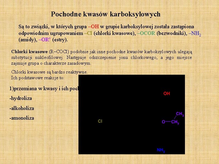 Pochodne kwasów karboksylowych Są to związki, w których grupa –OH w grupie karboksylowej została Pochodne kwasów karboksylowych Są to związki, w których grupa –OH w grupie karboksylowej została