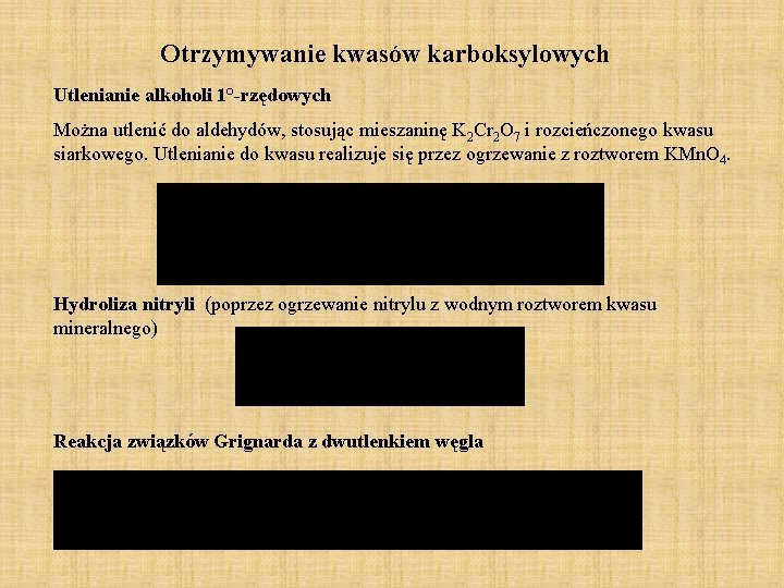 Otrzymywanie kwasów karboksylowych Utlenianie alkoholi 1°-rzędowych Można utlenić do aldehydów, stosując mieszaninę K 2 Otrzymywanie kwasów karboksylowych Utlenianie alkoholi 1°-rzędowych Można utlenić do aldehydów, stosując mieszaninę K 2