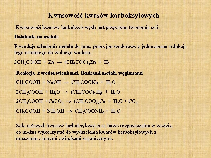 Kwasowość kwasów karboksylowych jest przyczyną tworzenia soli. Działanie na metale Powoduje utlenienie metalu do Kwasowość kwasów karboksylowych jest przyczyną tworzenia soli. Działanie na metale Powoduje utlenienie metalu do