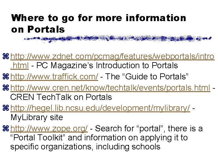 Where to go for more information on Portals z http: //www. zdnet. com/pcmag/features/webportals/intro. html