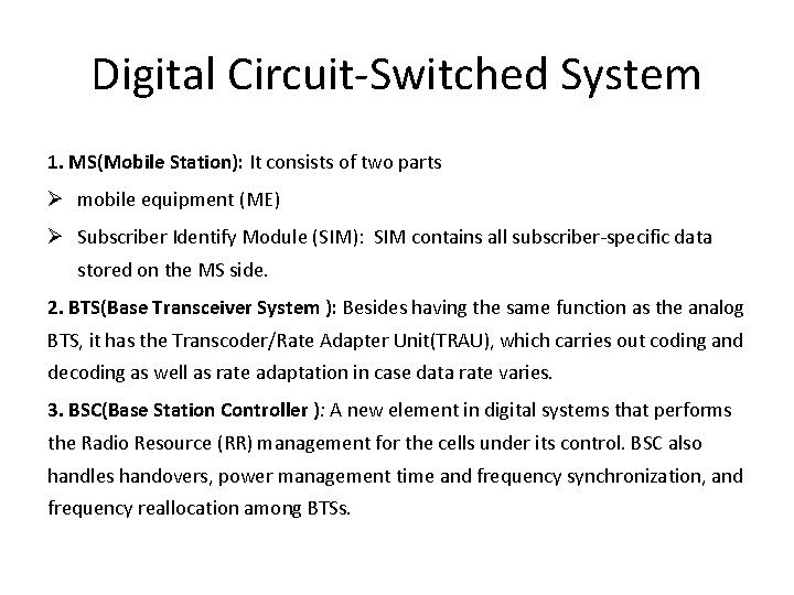 Digital Circuit-Switched System 1. MS(Mobile Station): It consists of two parts Ø mobile equipment Digital Circuit-Switched System 1. MS(Mobile Station): It consists of two parts Ø mobile equipment