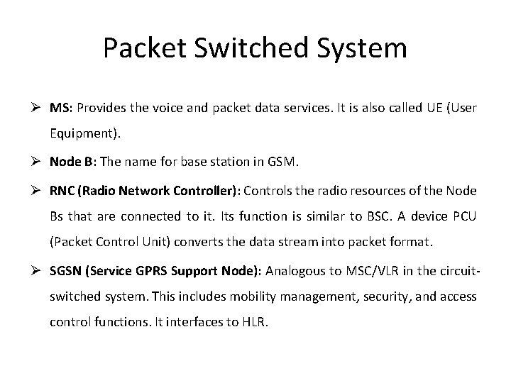 Packet Switched System Ø MS: Provides the voice and packet data services. It is