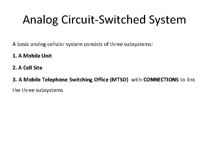 Analog Circuit-Switched System A basic analog cellular system consists of three subsystems: 1. A