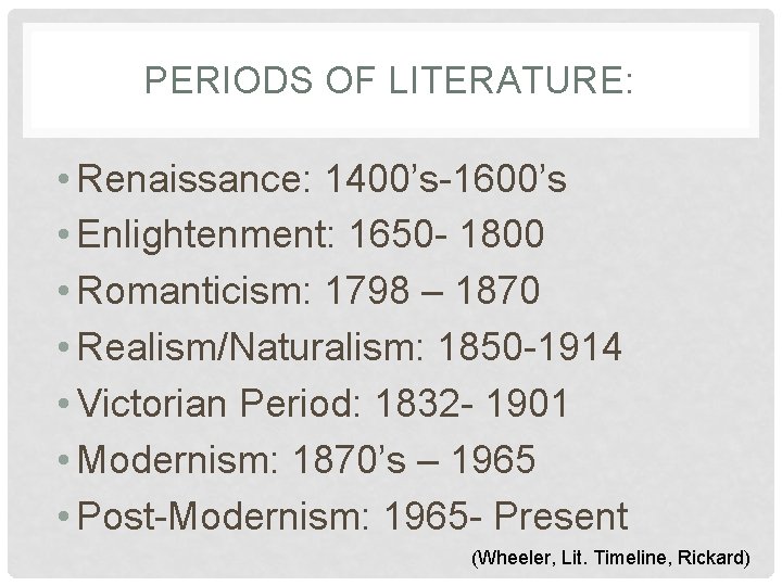 PERIODS OF LITERATURE: • Renaissance: 1400’s-1600’s • Enlightenment: 1650 - 1800 • Romanticism: 1798