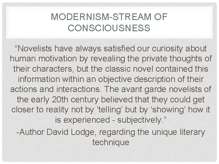 MODERNISM-STREAM OF CONSCIOUSNESS “Novelists have always satisfied our curiosity about human motivation by revealing