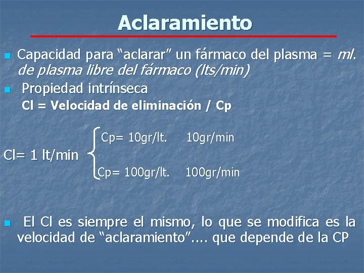 Aclaramiento n n Capacidad para “aclarar” un fármaco del plasma = ml. de plasma