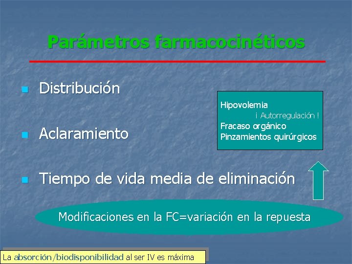 Parámetros farmacocinéticos n Distribución Hipovolemia ¡ Autorregulación ! Fracaso orgánico Pinzamientos quirúrgicos n Aclaramiento