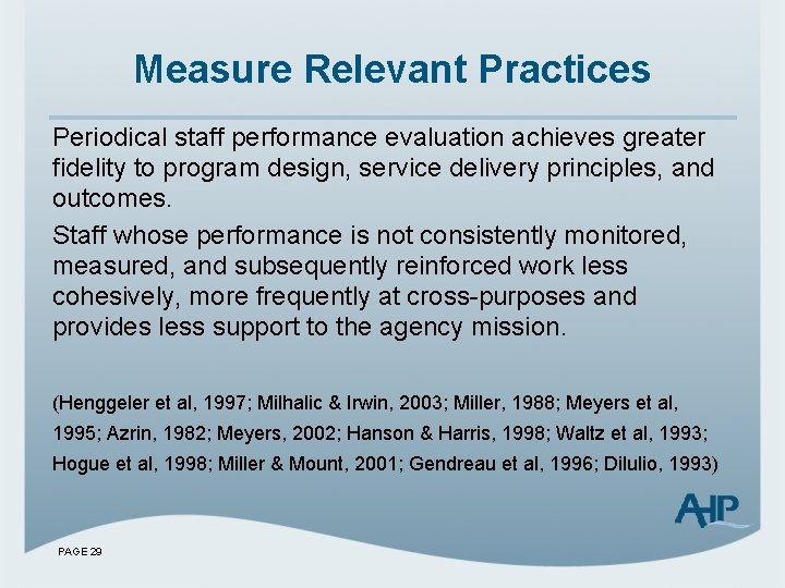 Measure Relevant Practices Periodical staff performance evaluation achieves greater fidelity to program design, service