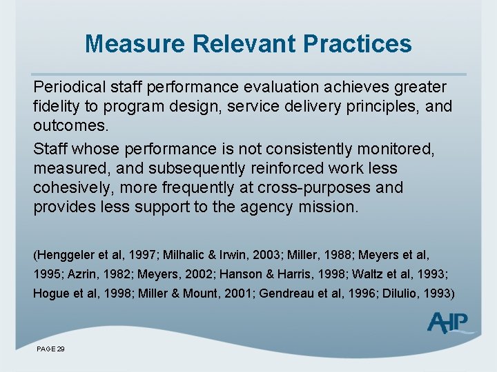 Measure Relevant Practices Periodical staff performance evaluation achieves greater fidelity to program design, service