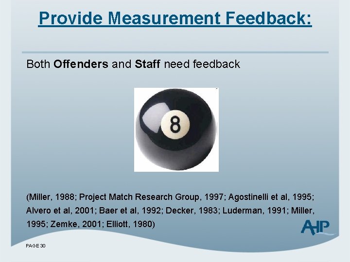 Provide Measurement Feedback: Both Offenders and Staff need feedback (Miller, 1988; Project Match Research