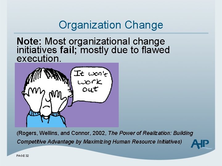 Organization Change Note: Most organizational change initiatives fail; mostly due to flawed execution. (Rogers,