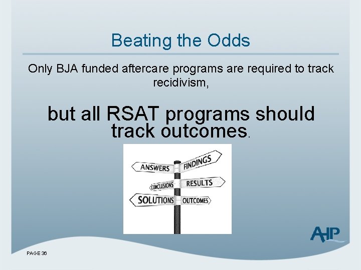 Beating the Odds Only BJA funded aftercare programs are required to track recidivism, but