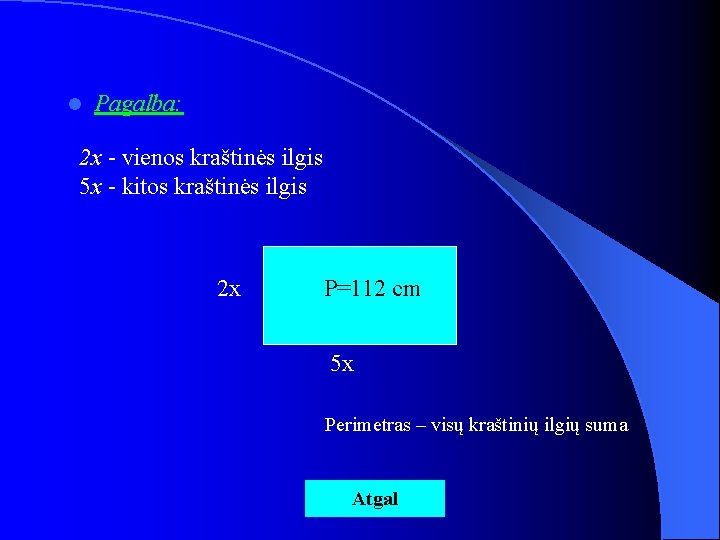 l Pagalba: 2 x - vienos kraštinės ilgis 5 x - kitos kraštinės ilgis