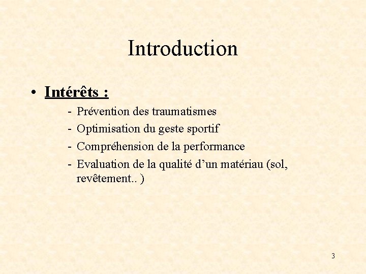 Introduction • Intérêts : - Prévention des traumatismes Optimisation du geste sportif Compréhension de