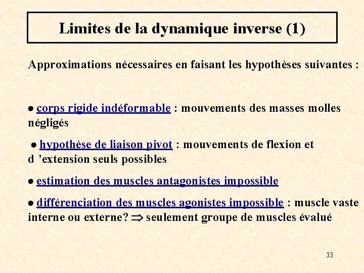 Limites de la dynamique inverse (1) Approximations nécessaires en faisant les hypothèses suivantes :