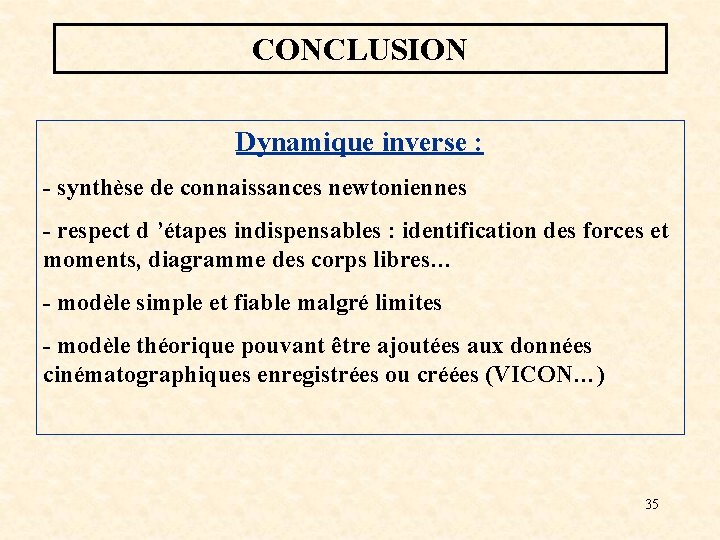 CONCLUSION Dynamique inverse : - synthèse de connaissances newtoniennes - respect d ’étapes indispensables