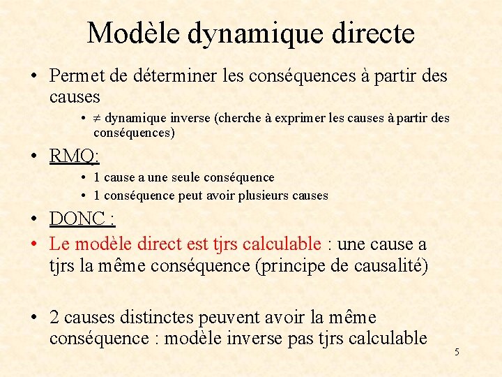 Modèle dynamique directe • Permet de déterminer les conséquences à partir des causes •