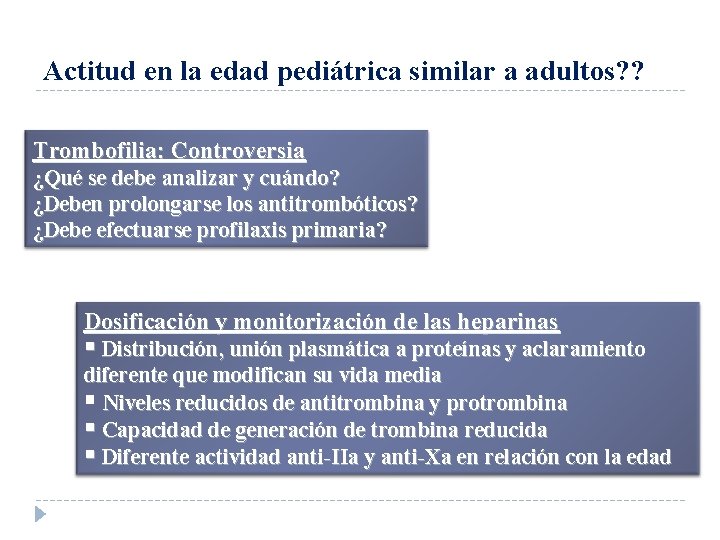 Actitud en la edad pediátrica similar a adultos? ? Trombofilia: Controversia ¿Qué se debe