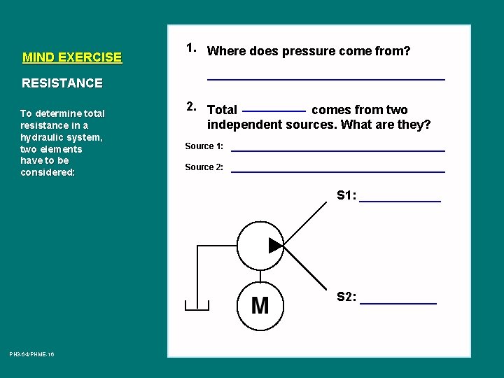 MIND EXERCISE 1. Where does pressure come from? RESISTANCE To determine total resistance in