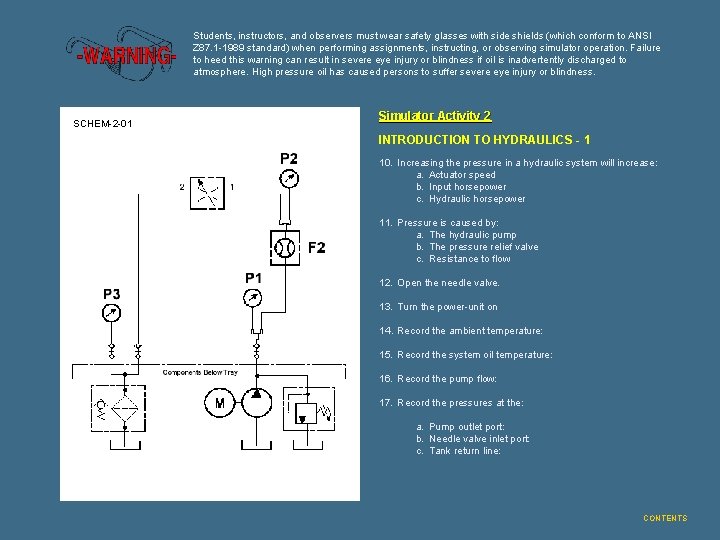 Students, instructors, and observers must wear safety glasses with side shields (which conform to