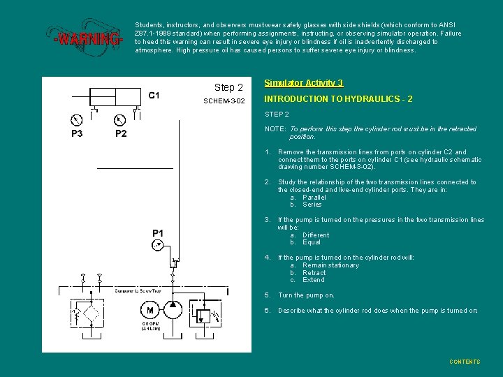 Students, instructors, and observers must wear safety glasses with side shields (which conform to