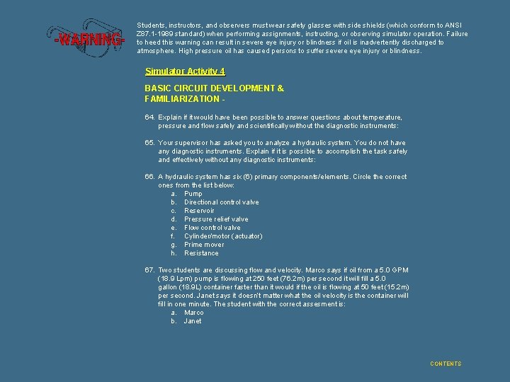 Students, instructors, and observers must wear safety glasses with side shields (which conform to
