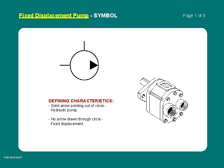 Fixed Displacement Pump - SYMBOL DEFINING CHARACTERISTICS: - Solid arrow pointing out of circle