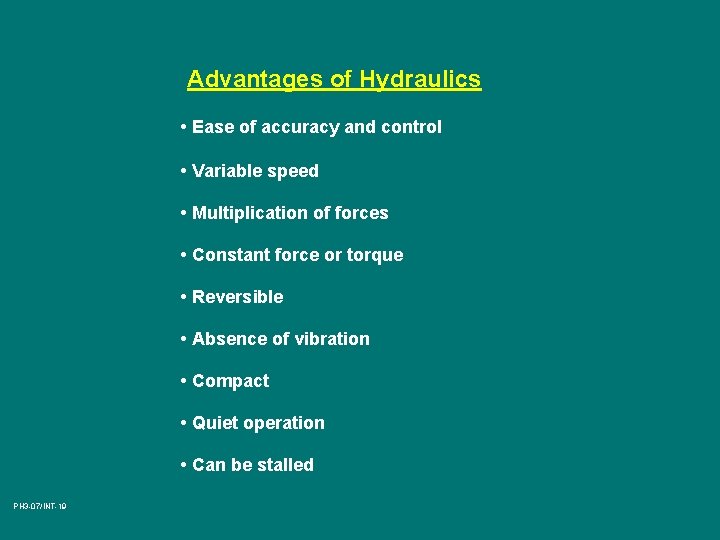 Advantages of Hydraulics • Ease of accuracy and control • Variable speed • Multiplication