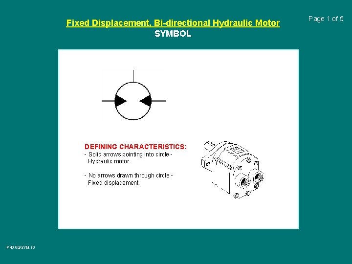 Fixed Displacement, Bi-directional Hydraulic Motor SYMBOL DEFINING CHARACTERISTICS: - Solid arrows pointing into circle