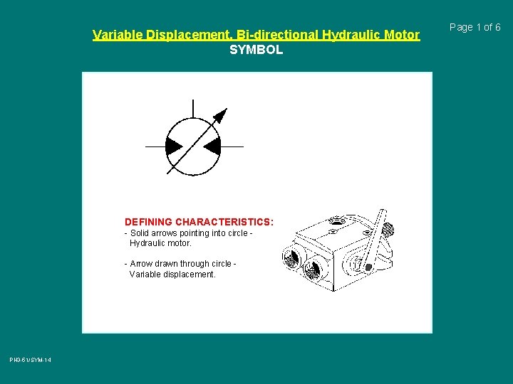 Variable Displacement, Bi-directional Hydraulic Motor SYMBOL DEFINING CHARACTERISTICS: - Solid arrows pointing into circle