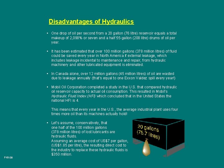 Disadvantages of Hydraulics • One drop of oil per second from a 20 gallon