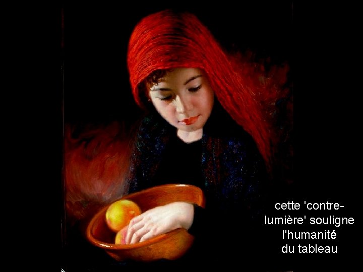 cette 'contrelumière' souligne l'humanité du tableau 