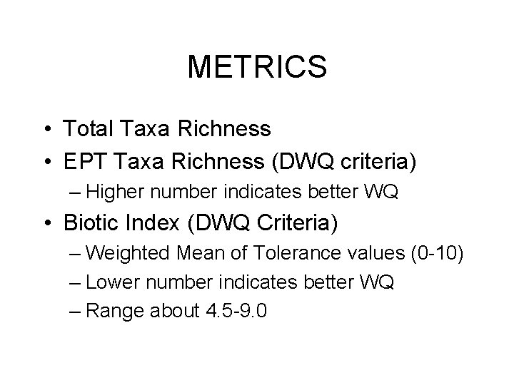 METRICS • Total Taxa Richness • EPT Taxa Richness (DWQ criteria) – Higher number