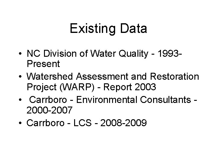 Existing Data • NC Division of Water Quality - 1993 Present • Watershed Assessment