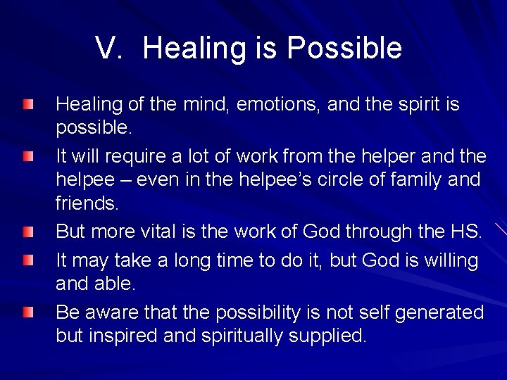 V. Healing is Possible Healing of the mind, emotions, and the spirit is possible.