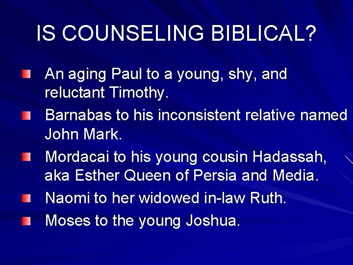 IS COUNSELING BIBLICAL? An aging Paul to a young, shy, and reluctant Timothy. Barnabas