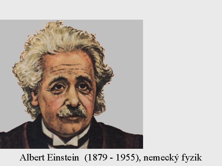 Albert Einstein (1879 - 1955), nemecký fyzik 