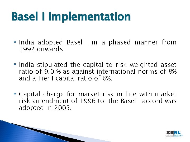 Basel I Implementation India adopted Basel I in a phased manner from 1992 onwards