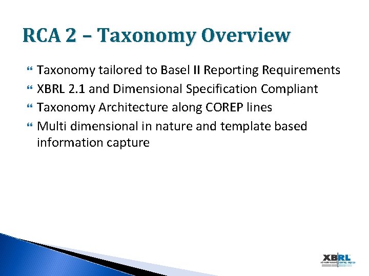 RCA 2 – Taxonomy Overview Taxonomy tailored to Basel II Reporting Requirements XBRL 2.