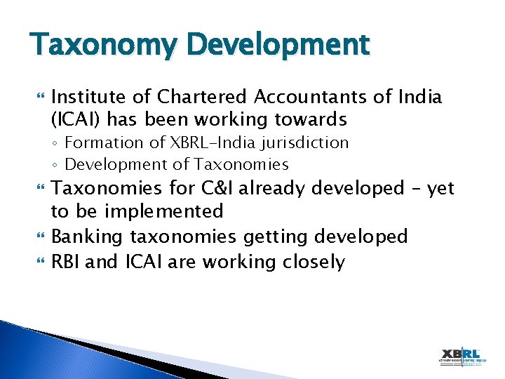 Taxonomy Development Institute of Chartered Accountants of India (ICAI) has been working towards ◦