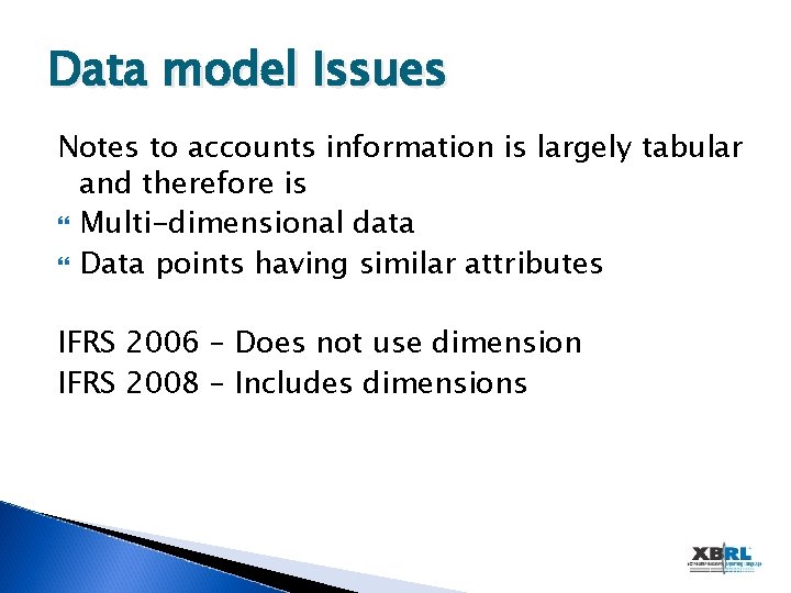 Data model Issues Notes to accounts information is largely tabular and therefore is Multi-dimensional