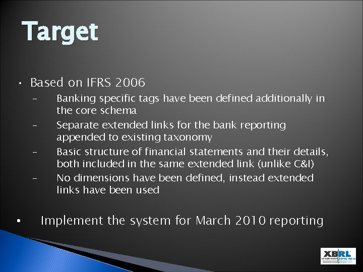 Target • Based on IFRS 2006 – – • Banking specific tags have been