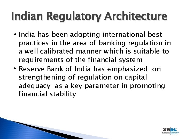 Indian Regulatory Architecture India has been adopting international best practices in the area of