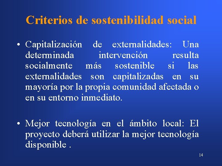 Criterios de sostenibilidad social • Capitalización de externalidades: Una determinada intervención resulta socialmente más