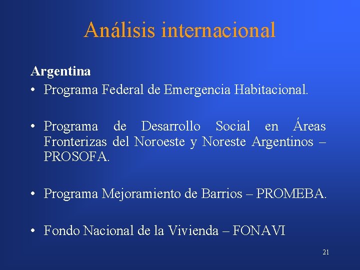 Análisis internacional Argentina • Programa Federal de Emergencia Habitacional. • Programa de Desarrollo Social