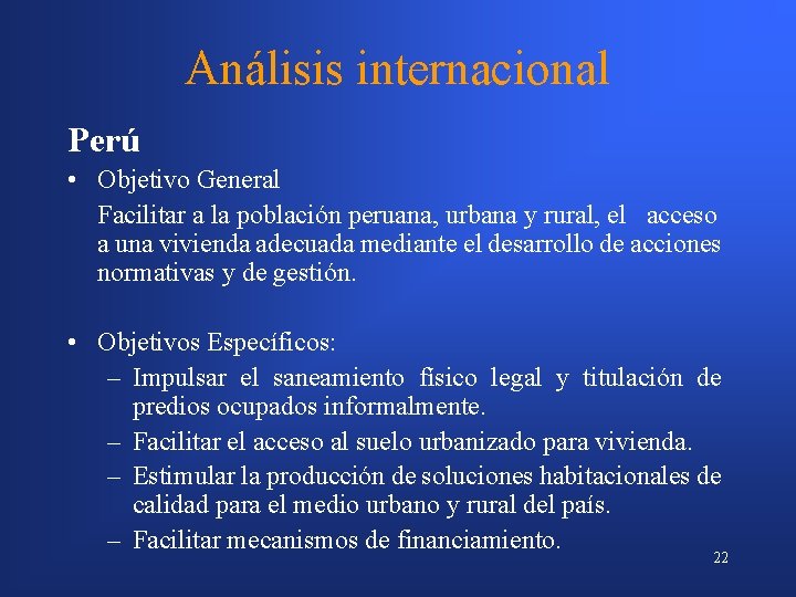 Análisis internacional Perú • Objetivo General Facilitar a la población peruana, urbana y rural,
