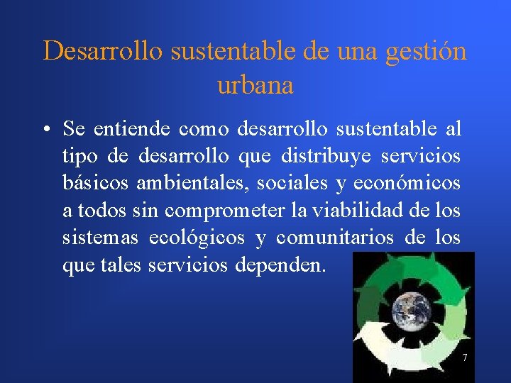 Desarrollo sustentable de una gestión urbana • Se entiende como desarrollo sustentable al tipo
