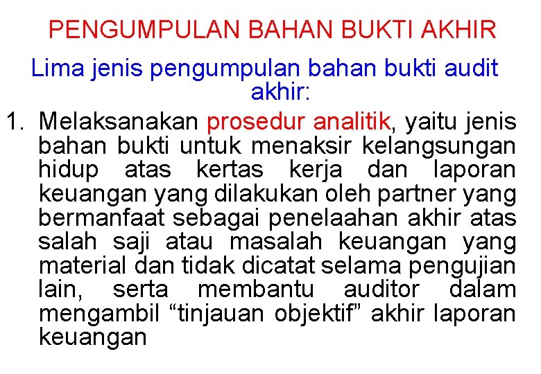 PENGUMPULAN BAHAN BUKTI AKHIR Lima jenis pengumpulan bahan bukti audit akhir: 1. Melaksanakan prosedur PENGUMPULAN BAHAN BUKTI AKHIR Lima jenis pengumpulan bahan bukti audit akhir: 1. Melaksanakan prosedur