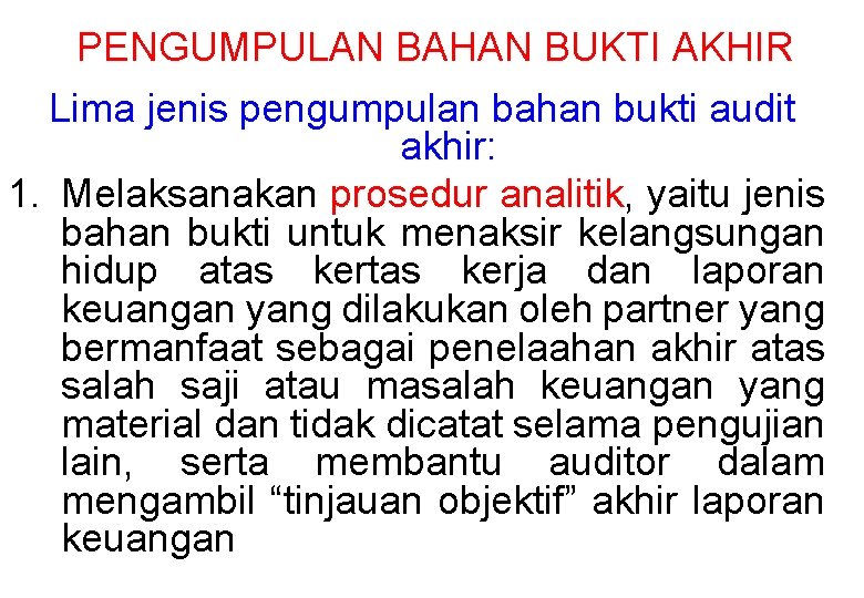 PENGUMPULAN BAHAN BUKTI AKHIR Lima jenis pengumpulan bahan bukti audit akhir: 1. Melaksanakan prosedur