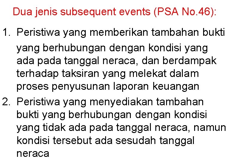 Dua jenis subsequent events (PSA No. 46): 1. Peristiwa yang memberikan tambahan bukti yang Dua jenis subsequent events (PSA No. 46): 1. Peristiwa yang memberikan tambahan bukti yang
